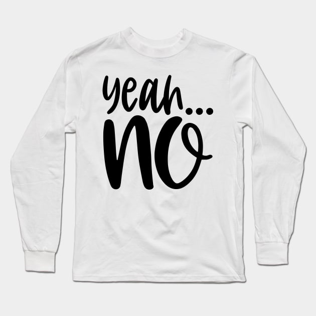 Yeah No Long Sleeve T-Shirt by colorsplash